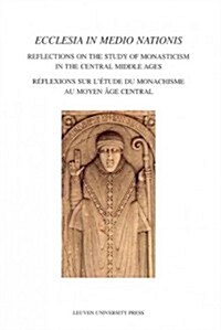 Ecclesia in Medio Nationis: Reflections on the Study of Monasticism in the Central Middle Ages (Paperback)