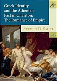 Greek Identity and the Athenian Past in Chariton: The Romance of Empire (Hardcover)