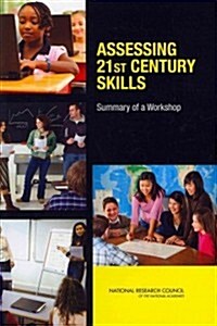 Assessing 21st Century Skills: Summary of a Workshop (Paperback)