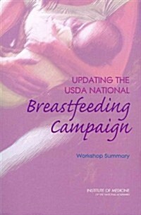 Updating the USDA National Breastfeeding Campaign: Workshop Summary (Paperback)