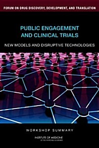 Public Engagement and Clinical Trials: New Models and Disruptive Technologies: Workshop Summary (Paperback)