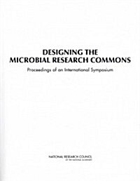 Designing the Microbial Research Commons: Proceedings of an International Symposium (Paperback)