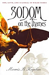 Sodom on the Thames: Sex, Love, and Scandal in Wilde Times (Paperback)