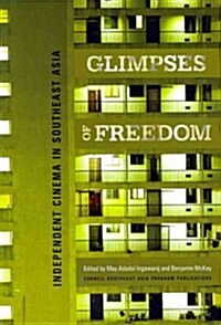 Glimpses of Freedom: Independent Cinema in Southeast Asia (Paperback)