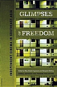 Glimpses of Freedom: Independent Cinema in Southeast Asia (Hardcover)