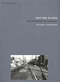 Shifting Places: Peter Downsbrough, the Photographs (Paperback)