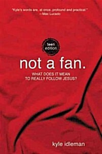 Not a Fan: Teen Edition: What Does It Mean to Really Follow Jesus? (Paperback)