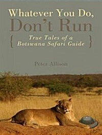 Whatever You Do, Dont Run: True Tales of a Botswana Safari Guide (MP3 CD, MP3 - CD)