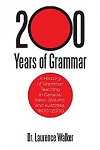 200 Years of Grammar: A History of Grammar Teaching in Canada, New Zealand, and Australia, 1800-2000 (Hardcover)