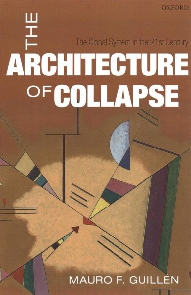 The Architecture of Collapse : The Global System in the 21st Century (Paperback)