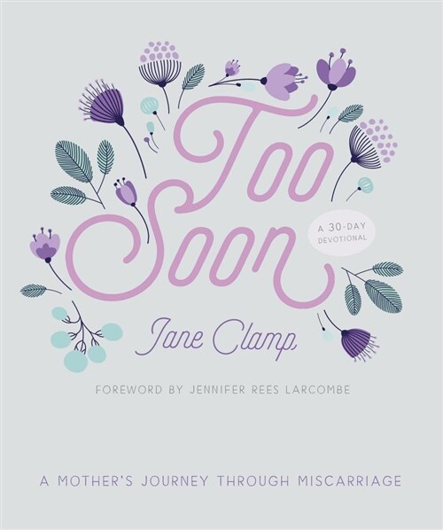 Too Soon : A Mother’s Journey through Miscarriage: A 30-Day Devotional (Paperback)