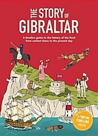 The Story of Gibraltar : A timeline guide to the history of the Rock from earliest times to the present day (Hardcover)