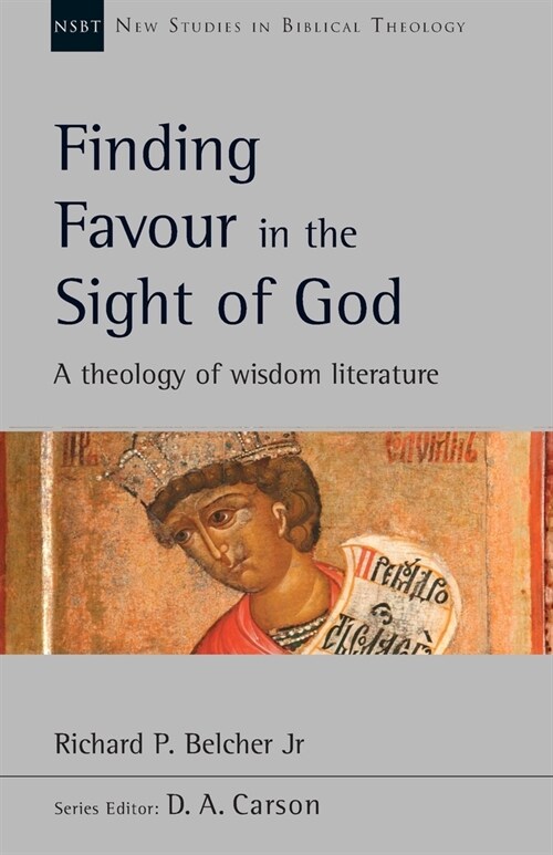 Finding Favour in the Sight of God : A Theology Of Wisdom Literature (Paperback)