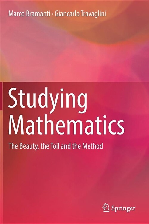 Studying Mathematics: The Beauty, the Toil and the Method (Hardcover, 2018)