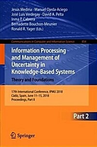 Information Processing and Management of Uncertainty in Knowledge-Based Systems. Theory and Foundations: 17th International Conference, Ipmu 2018, C? (Paperback, 2018)