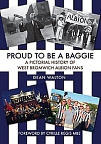 Proud to be a Baggie : A Pictorial History of West Bromwich Albion Fans (Paperback)