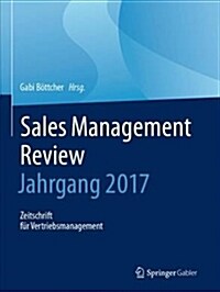 Sales Management Review - Jahrgang 2017: Zeitschrift F? Vertriebsmanagement (Hardcover, 1. Aufl. 2018)