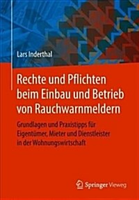 Rechte Und Pflichten Beim Einbau Und Betrieb Von Rauchwarnmeldern: Grundlagen Und Praxistipps F? Eigent?er, Mieter Und Dienstleister in Der Wohnungs (Paperback, 1. Aufl. 2018)