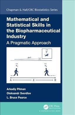 Mathematical and Statistical Skills in the Biopharmaceutical Industry: A Pragmatic Approach (Hardcover)