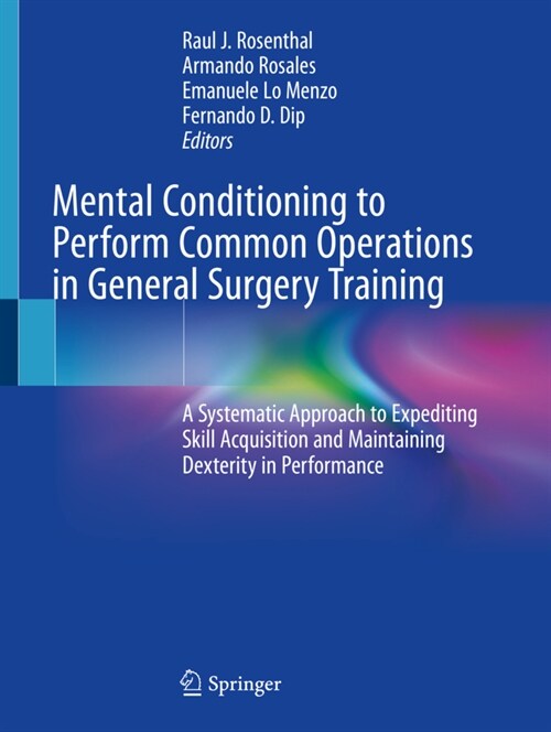 Mental Conditioning to Perform Common Operations in General Surgery Training: A Systematic Approach to Expediting Skill Acquisition and Maintaining De (Paperback, 2020)