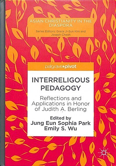 Interreligous Pedagogy: Reflections and Applications in Honor of Judith A. Berling (Hardcover, 2018)
