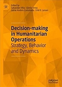 Decision-Making in Humanitarian Operations: Strategy, Behavior and Dynamics (Hardcover, 2019)