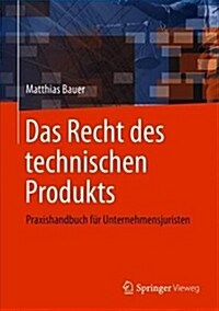 Das Recht Des Technischen Produkts: Praxishandbuch F? Unternehmensjuristen (Hardcover, 1. Aufl. 2018)