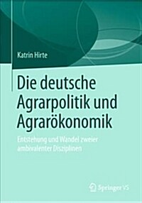 Die Deutsche Agrarpolitik Und Agrar?onomik: Entstehung Und Wandel Zweier Ambivalenter Disziplinen (Paperback, 1. Aufl. 2019)