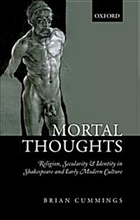 Mortal Thoughts : Religion, Secularity, & Identity in Shakespeare and Early Modern Culture (Paperback)