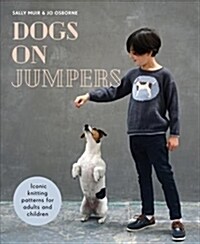 Dogs on Jumpers : Best in show knitting patterns for adults and children (Hardcover)