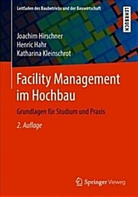 Facility Management Im Hochbau: Grundlagen F? Studium Und Praxis (Paperback, 2, 2. Aufl. 2018)