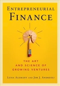 Entrepreneurial finance : the art and science of growing ventures