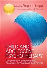Child and Adolescent Psychotherapy : Components of Evidence-Based Treatments for Youth and their Parents (Paperback)