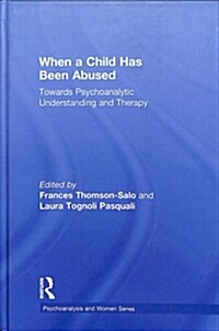 When a Child has been Abused : Towards psychoanalytic understanding and therapy (Hardcover)