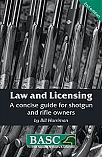 Law and Licensing : A Concise Guide for Shotgun and Rifle Owners (Paperback, 2 ed)