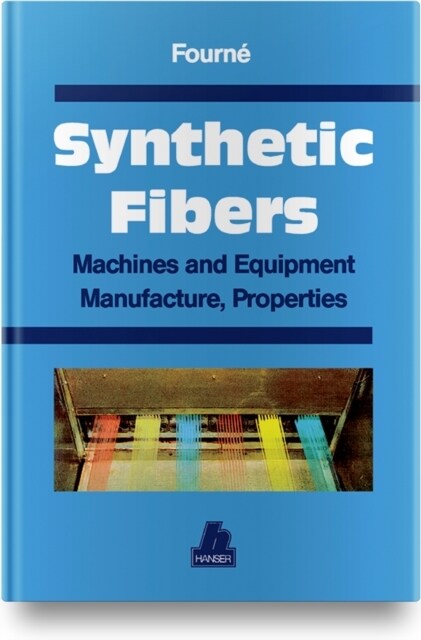 Synthetic Fibers : Machines and Equipment Manufacture, Properties (Hardcover)