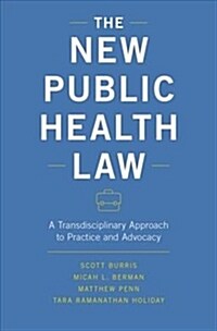 The New Public Health Law: A Transdisciplinary Approach to Practice and Advocacy (Hardcover)