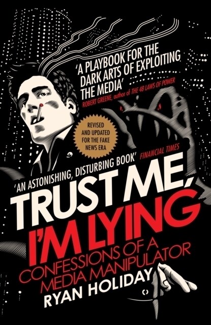Trust Me Im Lying : Confessions of a Media Manipulator (Paperback, Main)