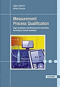 Measurement Process Qualification : Gage Acceptance and Measurement Uncertainty According to Current Standards (Hardcover)