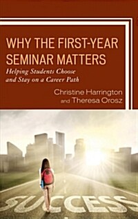 Why the First-Year Seminar Matters: Helping Students Choose and Stay on a Career Path (Hardcover)