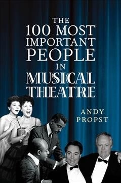 The 100 Most Important People in Musical Theatre (Hardcover)