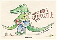 What Does the Crocodile Say? (Hardcover)
