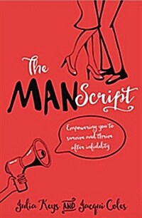 The MANScript : Empowering You To Survive and Thrive After Infidelity (Paperback)