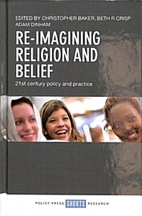 Re-imagining religion and belief : 21st century policy and practice (Hardcover)