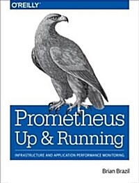 Prometheus: Up & Running: Infrastructure and Application Performance Monitoring (Paperback)