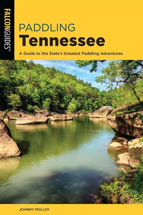 Paddling Tennessee: A Guide to the States Greatest Paddling Adventures (Paperback, 2)