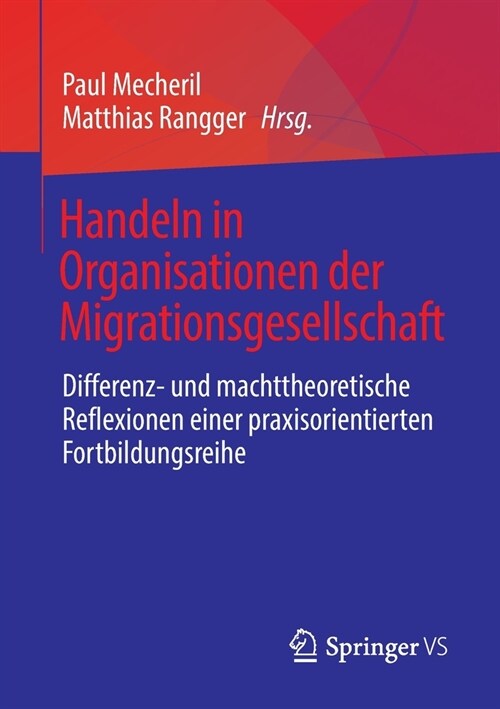 Handeln in Organisationen Der Migrationsgesellschaft: Differenz- Und Machttheoretische Reflexionen Einer Praxisorientierten Fortbildungsreihe (Paperback, 1. Aufl. 2021)