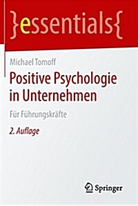 Positive Psychologie in Unternehmen: F? F?rungskr?te (Paperback, 2, 2. Aufl. 2018)