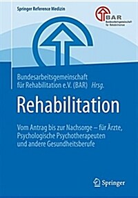 Rehabilitation: Vom Antrag Bis Zur Nachsorge - F? 훣zte, Psychologische Psychotherapeuten Und Andere Gesundheitsberufe (Hardcover, 1. Aufl. 2019)