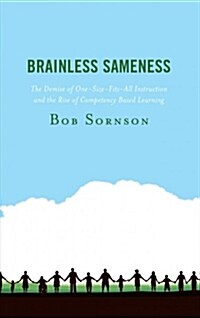 Brainless Sameness: The Demise of One-Size-Fits-All Instruction and the Rise of Competency Based Learning (Paperback)